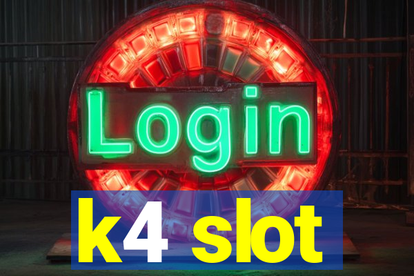 k4 slot