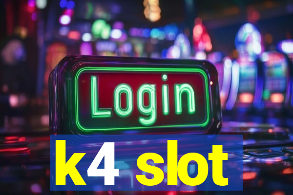 k4 slot