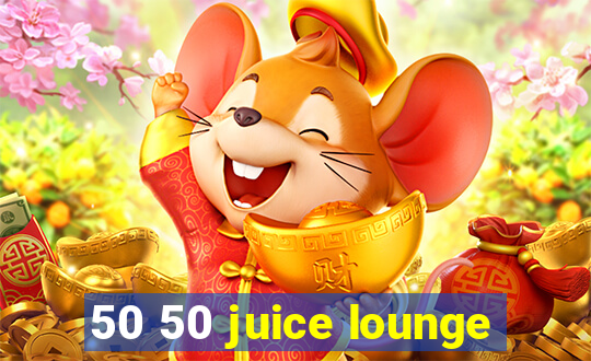 50 50 juice lounge