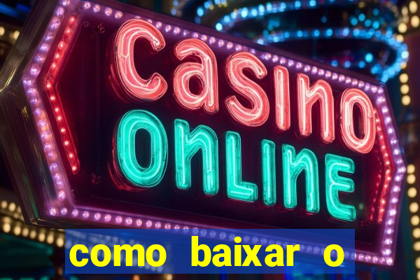 como baixar o aplicativo estrela bet