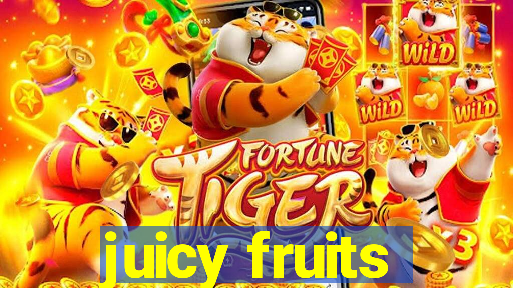 juicy fruits