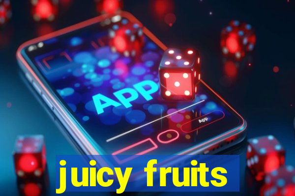 juicy fruits