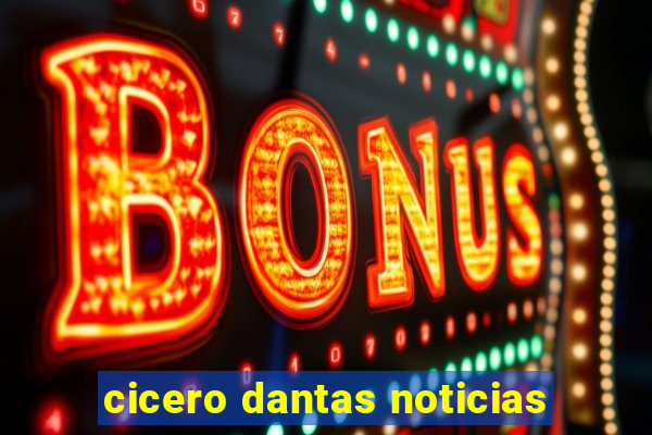 cicero dantas noticias