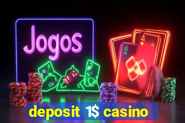 deposit 1$ casino