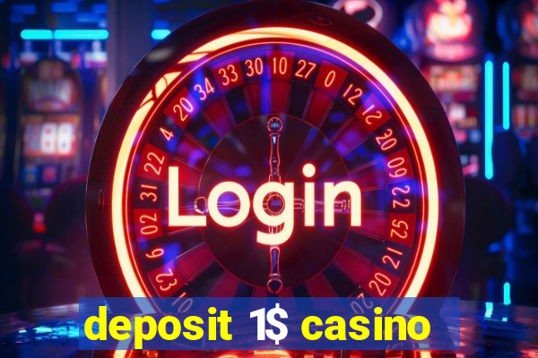 deposit 1$ casino