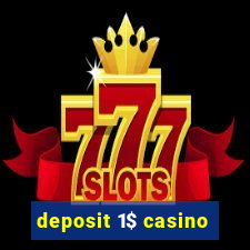 deposit 1$ casino