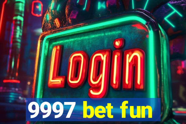 9997 bet fun