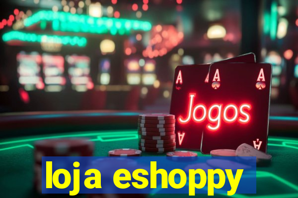 loja eshoppy