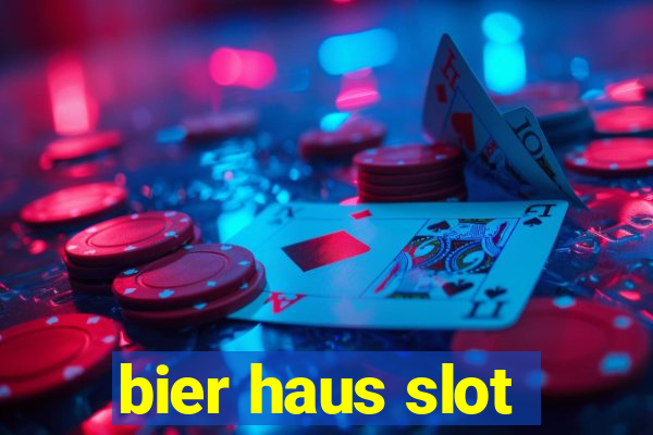 bier haus slot