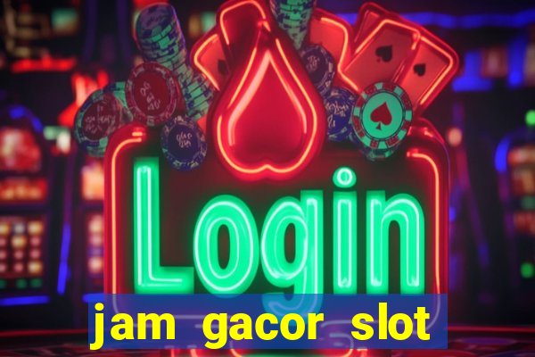 jam gacor slot hari ini