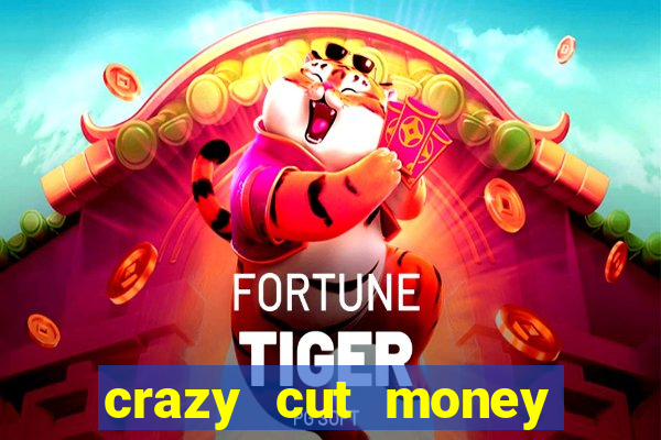 crazy cut money (acesso antecipado)