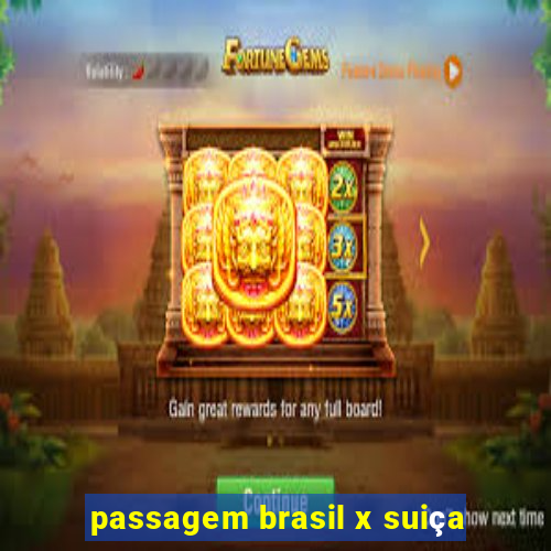 passagem brasil x suiça