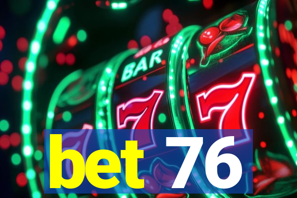 bet 76