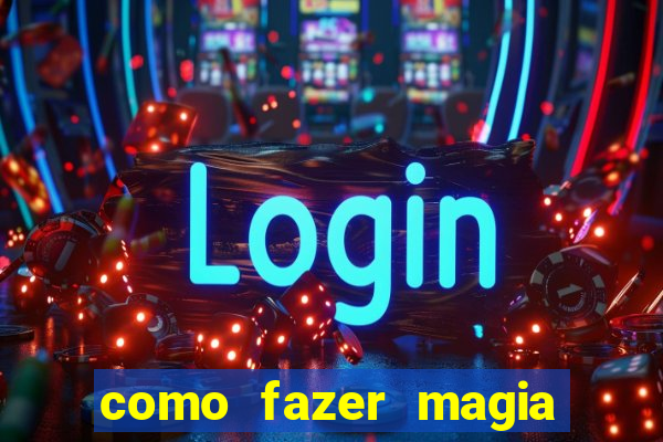 como fazer magia de fogo na vida real