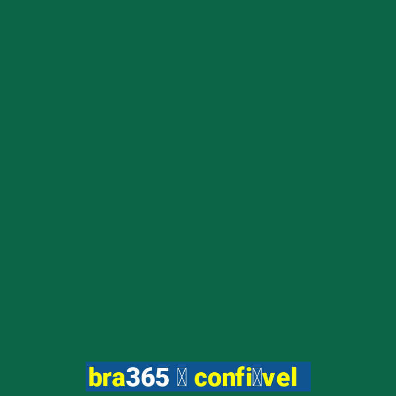 bra365 茅 confi谩vel