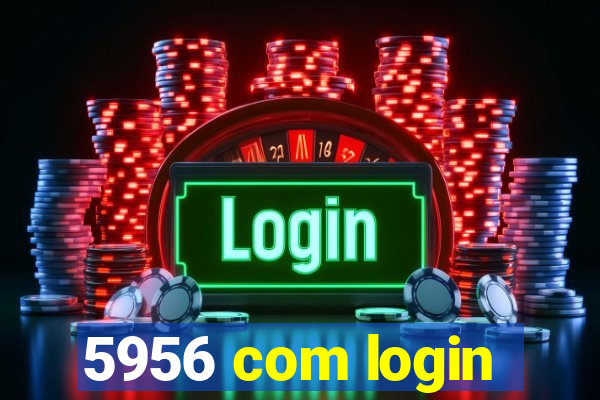 5956 com login