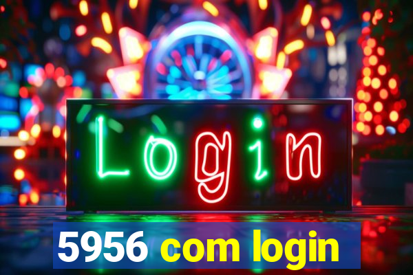 5956 com login