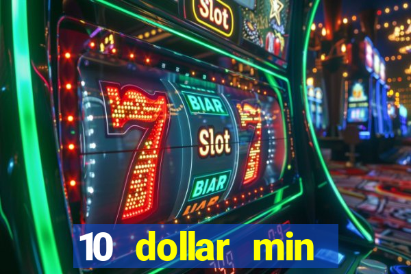 10 dollar min deposit casino