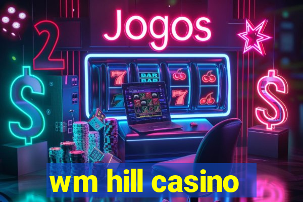 wm hill casino