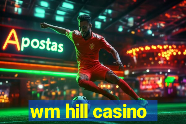 wm hill casino