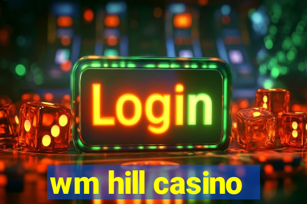 wm hill casino