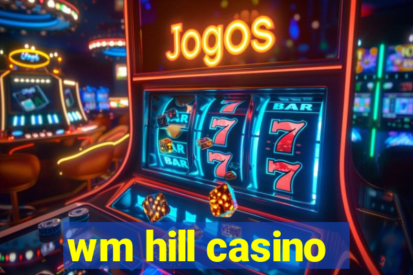 wm hill casino