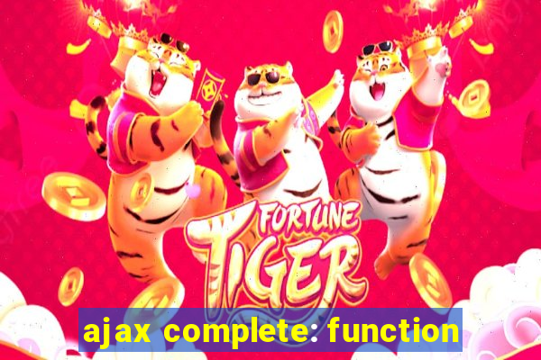 ajax complete: function