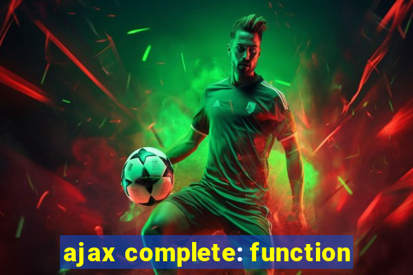 ajax complete: function