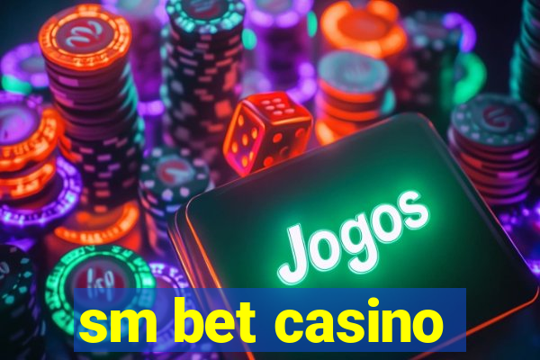 sm bet casino