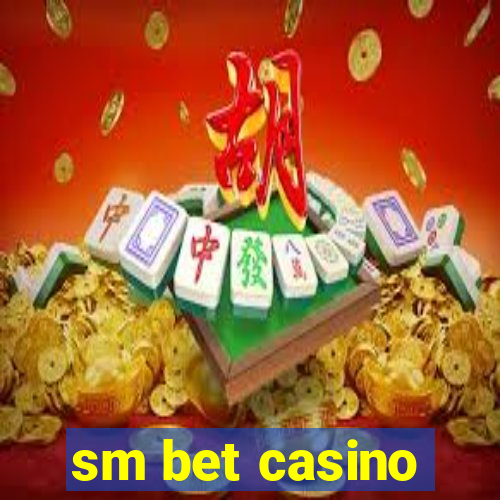 sm bet casino