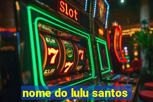 nome do lulu santos