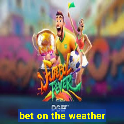 bet on the weather