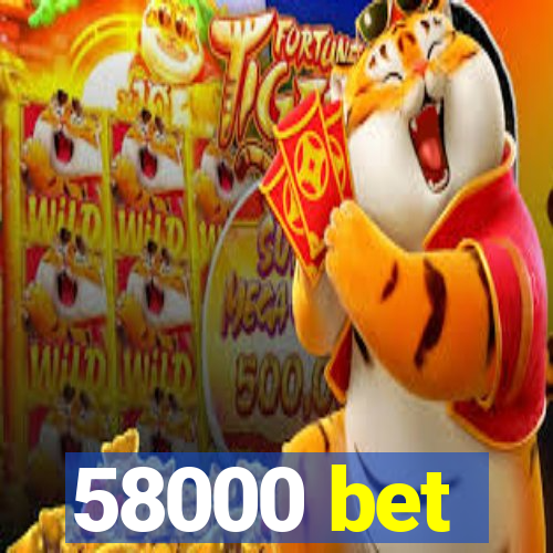 58000 bet