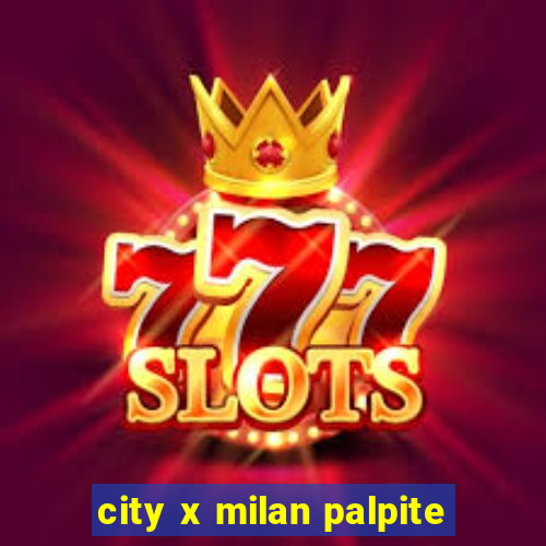 city x milan palpite