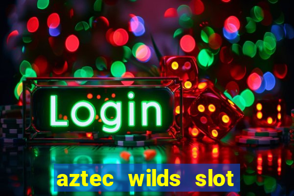 aztec wilds slot free play