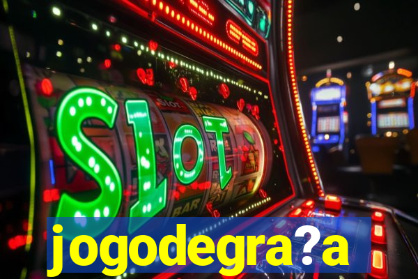 jogodegra?a