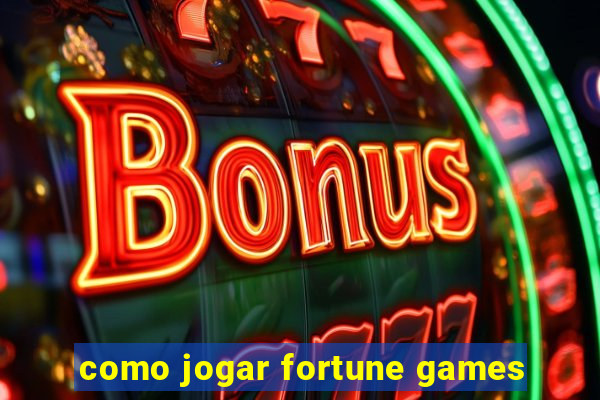 como jogar fortune games