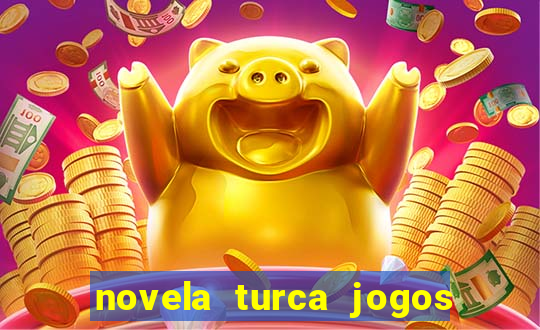 novela turca jogos do destino