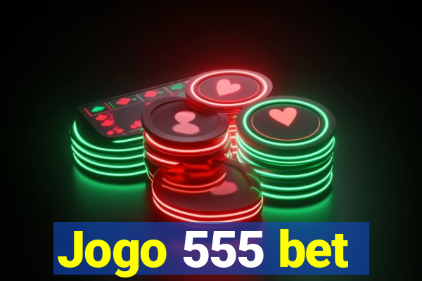 Jogo 555 bet