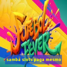 samba slots paga mesmo