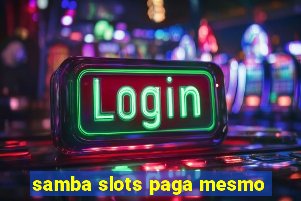 samba slots paga mesmo