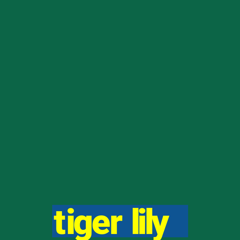 tiger lily