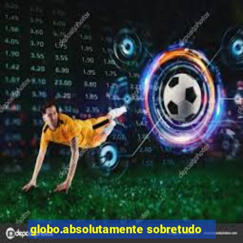 globo.absolutamente sobretudo