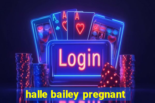 halle bailey pregnant