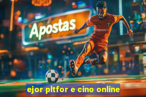 ejor pltfor e cino online