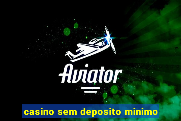 casino sem deposito minimo