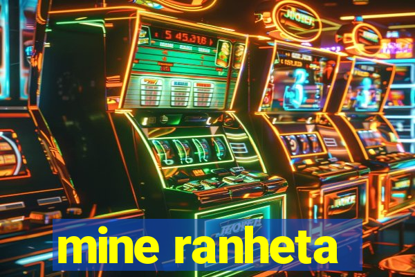 mine ranheta