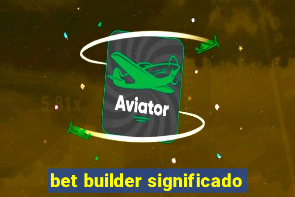 bet builder significado