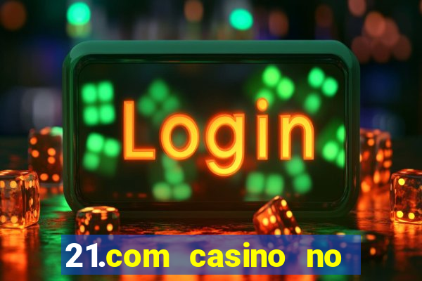 21.com casino no deposit bonus