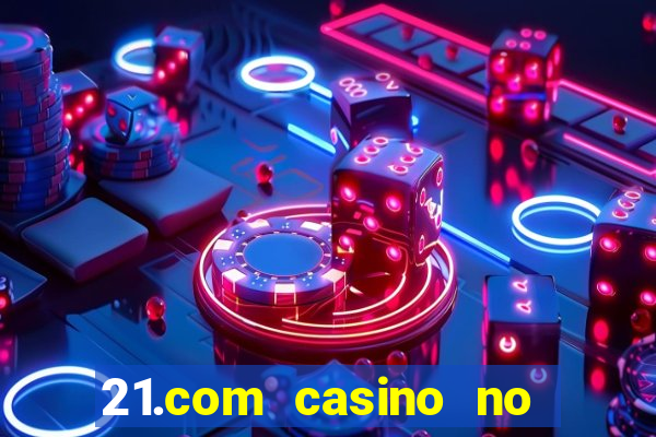 21.com casino no deposit bonus